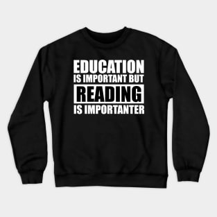 education is important but reading is importanter cute gift idea for men women and kids Crewneck Sweatshirt